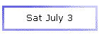 Sat July 3