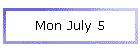 Mon July 5