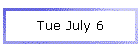 Tue July 6