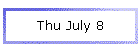 Thu July 8