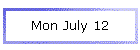 Mon July 12